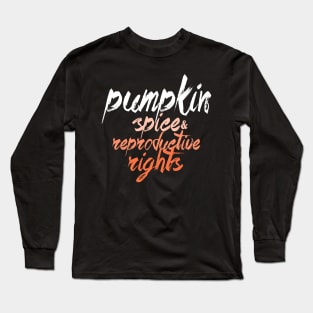 Pumpkin Spice And Reproductive Rights Fall Feminist Choice Long Sleeve T-Shirt